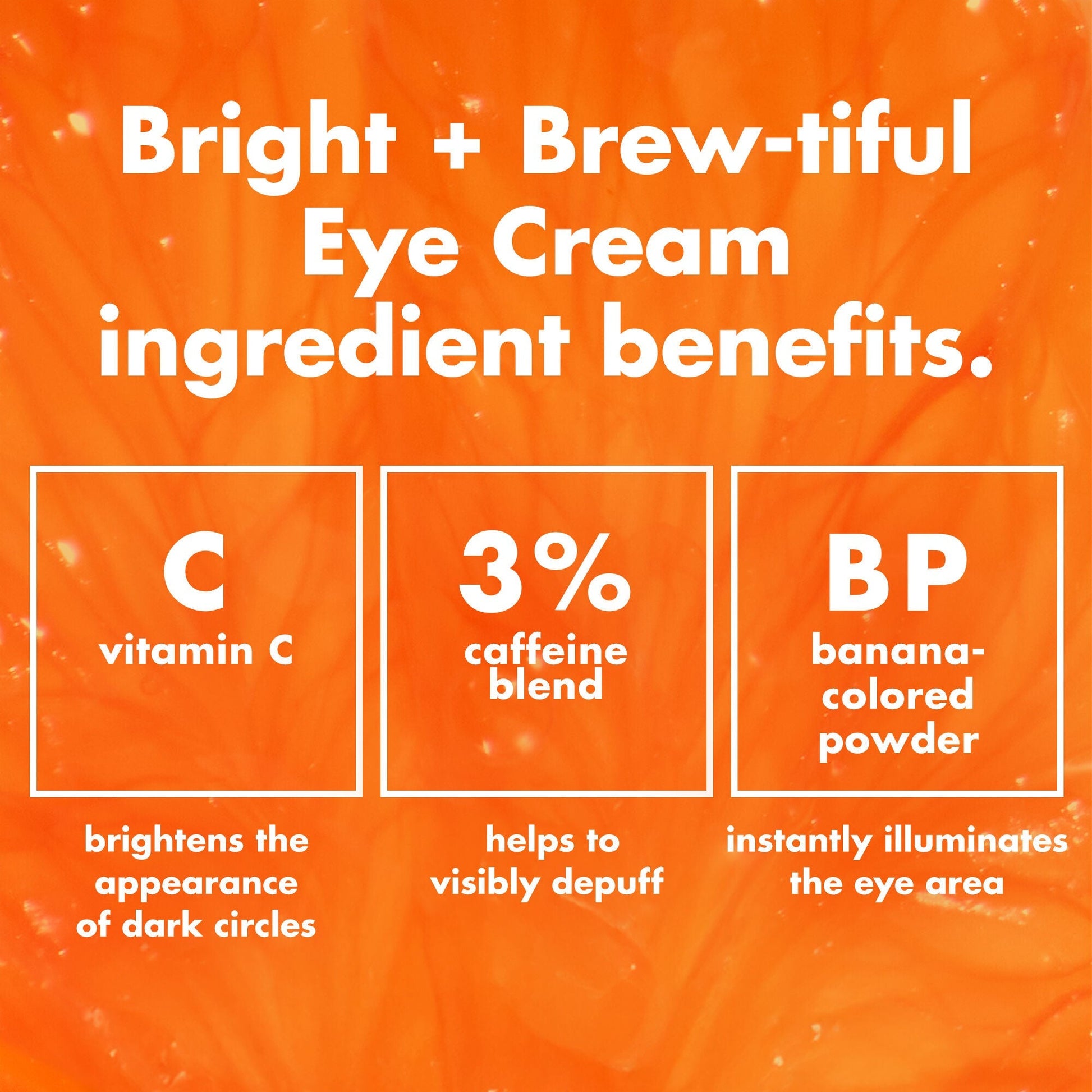 bright-brew-tiful-eye-cream-f2 0226_BBEC_Ingredients_4d618bd7-04ef-43ef-a131-016b51a211da.jpg