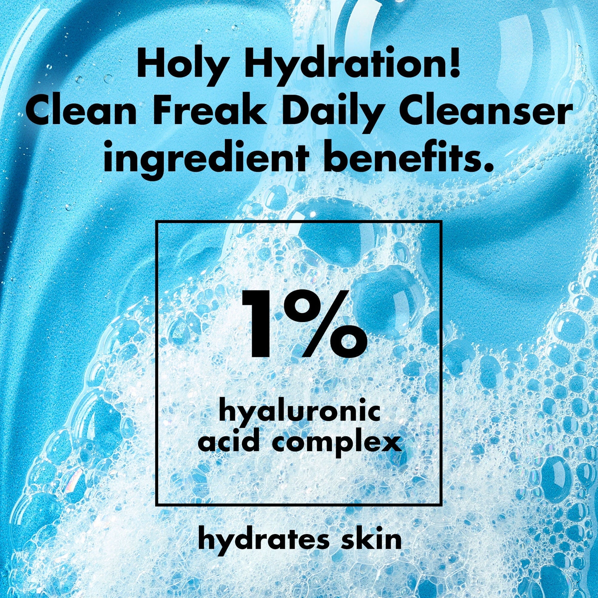 holy-hydration-clean-freak-daily-cleanser-v9 0226_EDU_HHCleanFreak_Ingredients_c34cb043-4693-4807-b1c2-498ab8a4a124.jpg